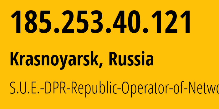 IP address 185.253.40.121 (Krasnoyarsk, Krasnoyarsk Krai, Russia) get location, coordinates on map, ISP provider AS204108 S.U.E.-DPR-Republic-Operator-of-Networks // who is provider of ip address 185.253.40.121, whose IP address