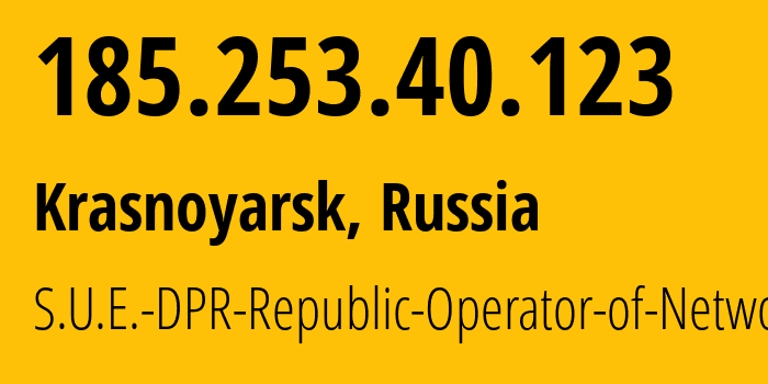 IP address 185.253.40.123 (Krasnoyarsk, Krasnoyarsk Krai, Russia) get location, coordinates on map, ISP provider AS204108 S.U.E.-DPR-Republic-Operator-of-Networks // who is provider of ip address 185.253.40.123, whose IP address