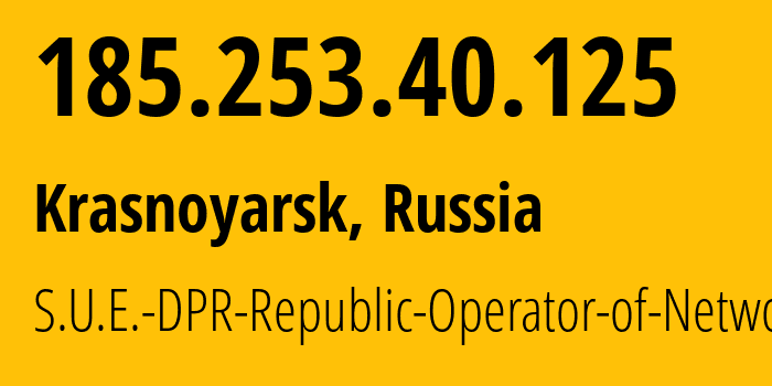 IP address 185.253.40.125 (Krasnoyarsk, Krasnoyarsk Krai, Russia) get location, coordinates on map, ISP provider AS204108 S.U.E.-DPR-Republic-Operator-of-Networks // who is provider of ip address 185.253.40.125, whose IP address
