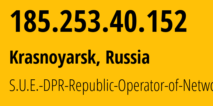 IP address 185.253.40.152 (Krasnoyarsk, Krasnoyarsk Krai, Russia) get location, coordinates on map, ISP provider AS204108 S.U.E.-DPR-Republic-Operator-of-Networks // who is provider of ip address 185.253.40.152, whose IP address