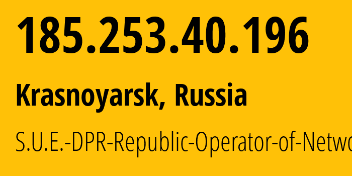 IP address 185.253.40.196 (Krasnoyarsk, Krasnoyarsk Krai, Russia) get location, coordinates on map, ISP provider AS204108 S.U.E.-DPR-Republic-Operator-of-Networks // who is provider of ip address 185.253.40.196, whose IP address