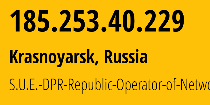 IP address 185.253.40.229 (Krasnoyarsk, Krasnoyarsk Krai, Russia) get location, coordinates on map, ISP provider AS204108 S.U.E.-DPR-Republic-Operator-of-Networks // who is provider of ip address 185.253.40.229, whose IP address