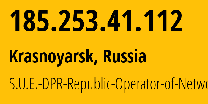 IP address 185.253.41.112 (Krasnoyarsk, Krasnoyarsk Krai, Russia) get location, coordinates on map, ISP provider AS204108 S.U.E.-DPR-Republic-Operator-of-Networks // who is provider of ip address 185.253.41.112, whose IP address