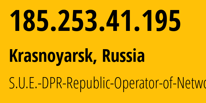 IP address 185.253.41.195 (Krasnoyarsk, Krasnoyarsk Krai, Russia) get location, coordinates on map, ISP provider AS204108 S.U.E.-DPR-Republic-Operator-of-Networks // who is provider of ip address 185.253.41.195, whose IP address