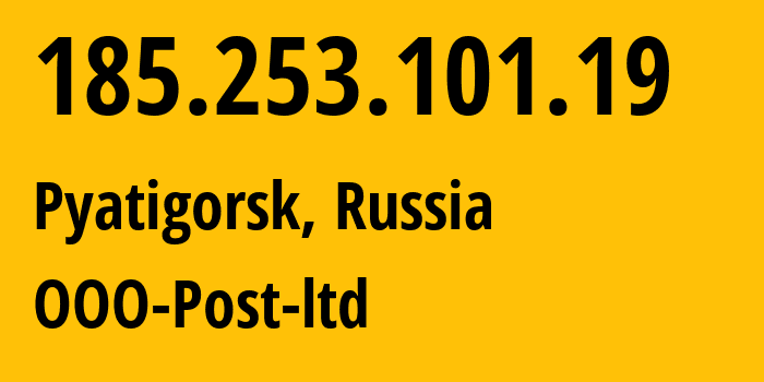 IP address 185.253.101.19 (Pyatigorsk, Stavropol Kray, Russia) get location, coordinates on map, ISP provider AS12494 OOO-Post-ltd // who is provider of ip address 185.253.101.19, whose IP address