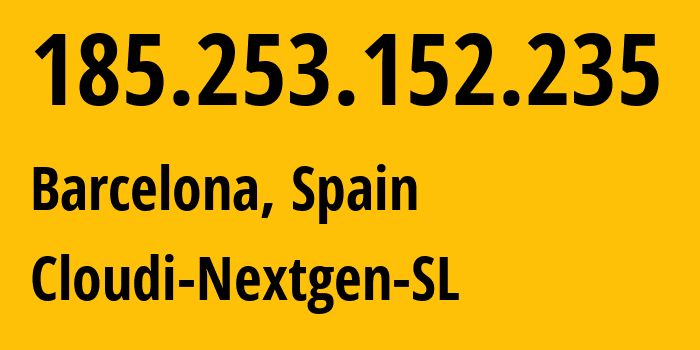 IP address 185.253.152.235 (Barcelona, Catalonia, Spain) get location, coordinates on map, ISP provider AS49635 Cloudi-Nextgen-SL // who is provider of ip address 185.253.152.235, whose IP address