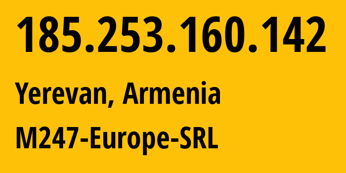 IP-адрес 185.253.160.142 (Ереван, Ереван, Армения) определить местоположение, координаты на карте, ISP провайдер AS9009 M247-Europe-SRL // кто провайдер айпи-адреса 185.253.160.142