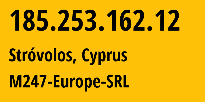 IP-адрес 185.253.162.12 (Строволос, Никосия, Кипр) определить местоположение, координаты на карте, ISP провайдер AS9009 M247-Europe-SRL // кто провайдер айпи-адреса 185.253.162.12
