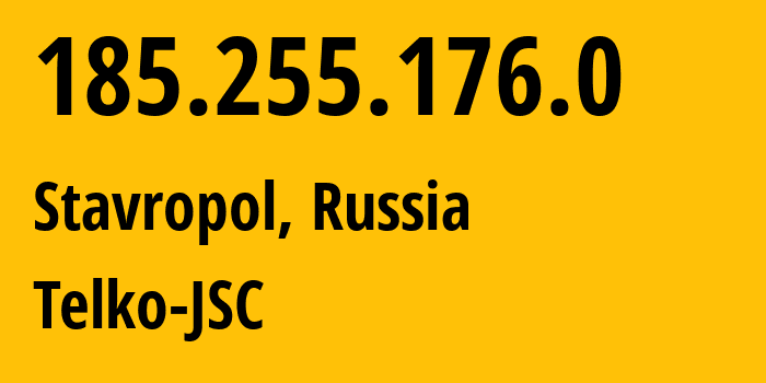 IP address 185.255.176.0 (Stavropol, Stavropol Kray, Russia) get location, coordinates on map, ISP provider AS49107 Telko-JSC // who is provider of ip address 185.255.176.0, whose IP address