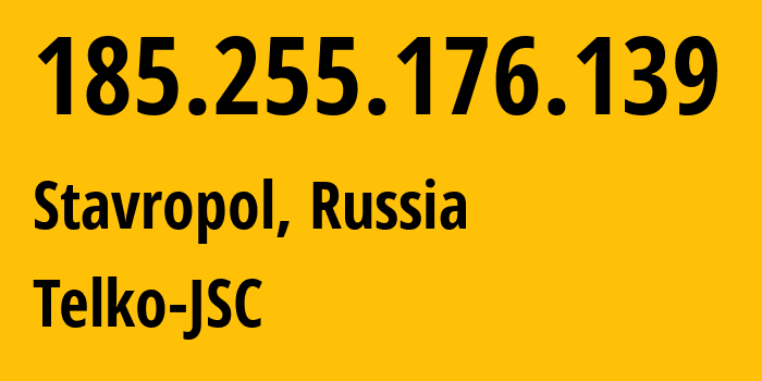 IP-адрес 185.255.176.139 (Ставрополь, Ставрополье, Россия) определить местоположение, координаты на карте, ISP провайдер AS49107 Telko-JSC // кто провайдер айпи-адреса 185.255.176.139