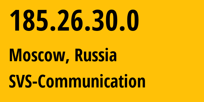 IP address 185.26.30.0 (Moscow, Moscow, Russia) get location, coordinates on map, ISP provider AS50473 SVS-Communication // who is provider of ip address 185.26.30.0, whose IP address