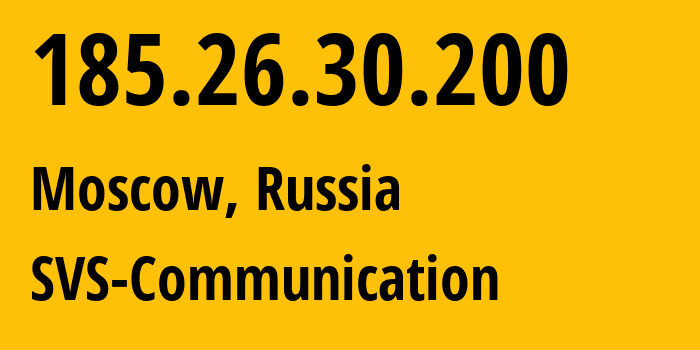 IP address 185.26.30.200 (Moscow, Moscow, Russia) get location, coordinates on map, ISP provider AS50473 SVS-Communication // who is provider of ip address 185.26.30.200, whose IP address