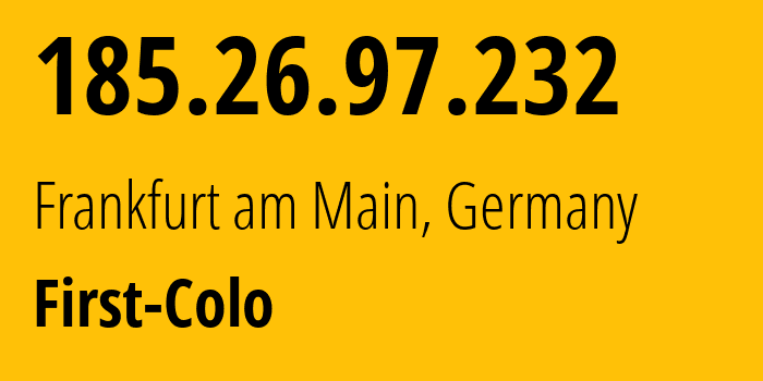 IP-адрес 185.26.97.232 (Франкфурт, Гессен, Германия) определить местоположение, координаты на карте, ISP провайдер AS44051 First-Colo // кто провайдер айпи-адреса 185.26.97.232
