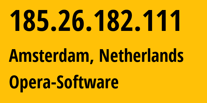 IP address 185.26.182.111 (Amsterdam, North Holland, Netherlands) get location, coordinates on map, ISP provider AS39832 Opera-Software // who is provider of ip address 185.26.182.111, whose IP address