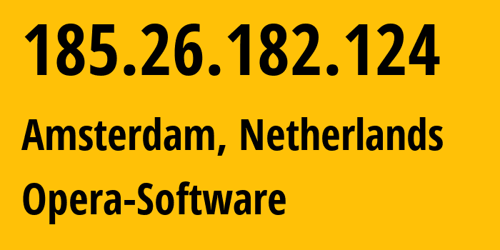 IP-адрес 185.26.182.124 (Амстердам, Северная Голландия, Нидерланды) определить местоположение, координаты на карте, ISP провайдер AS39832 Opera-Software // кто провайдер айпи-адреса 185.26.182.124