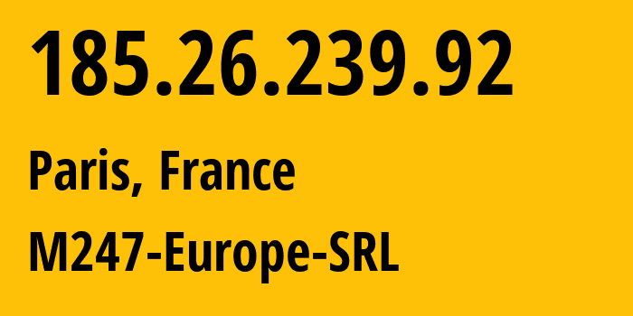 IP address 185.26.239.92 (Paris, Île-de-France, France) get location, coordinates on map, ISP provider AS9009 M247-Europe-SRL // who is provider of ip address 185.26.239.92, whose IP address