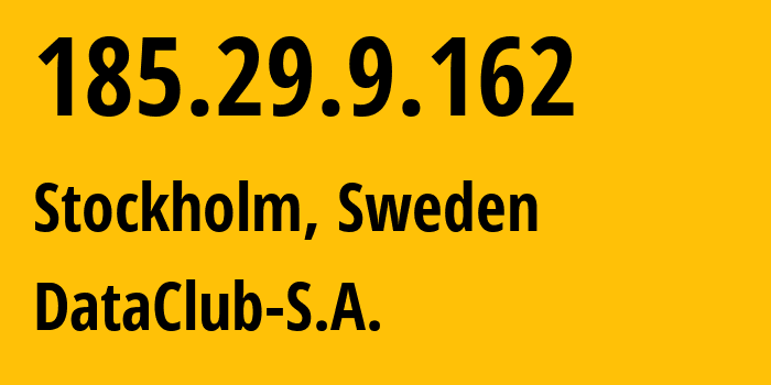 IP address 185.29.9.162 (Stockholm, Stockholm County, Sweden) get location, coordinates on map, ISP provider AS60567 DataClub-S.A. // who is provider of ip address 185.29.9.162, whose IP address