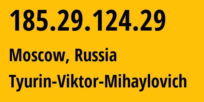 IP address 185.29.124.29 (Moscow, Moscow, Russia) get location, coordinates on map, ISP provider AS202423 Tyurin-Viktor-Mihaylovich // who is provider of ip address 185.29.124.29, whose IP address