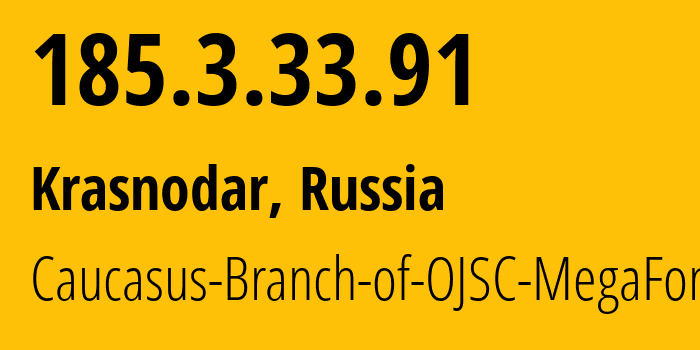 IP address 185.3.33.91 (Krasnodar, Krasnodar Krai, Russia) get location, coordinates on map, ISP provider AS31163 Caucasus-Branch-of-OJSC-MegaFon // who is provider of ip address 185.3.33.91, whose IP address