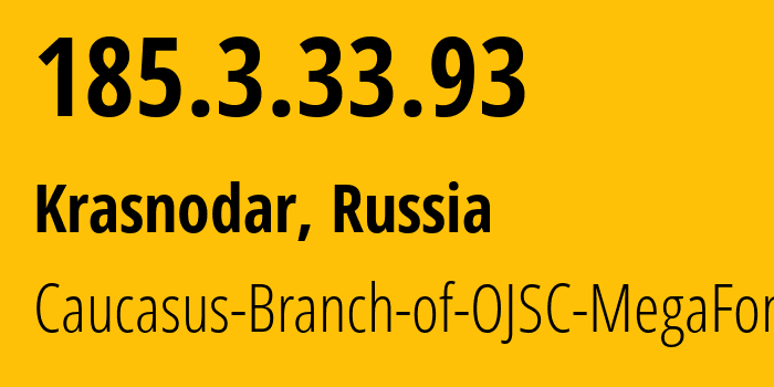 IP address 185.3.33.93 (Krasnodar, Krasnodar Krai, Russia) get location, coordinates on map, ISP provider AS31163 Caucasus-Branch-of-OJSC-MegaFon // who is provider of ip address 185.3.33.93, whose IP address