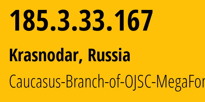 IP address 185.3.33.167 (Krasnodar, Krasnodar Krai, Russia) get location, coordinates on map, ISP provider AS31163 Caucasus-Branch-of-OJSC-MegaFon // who is provider of ip address 185.3.33.167, whose IP address