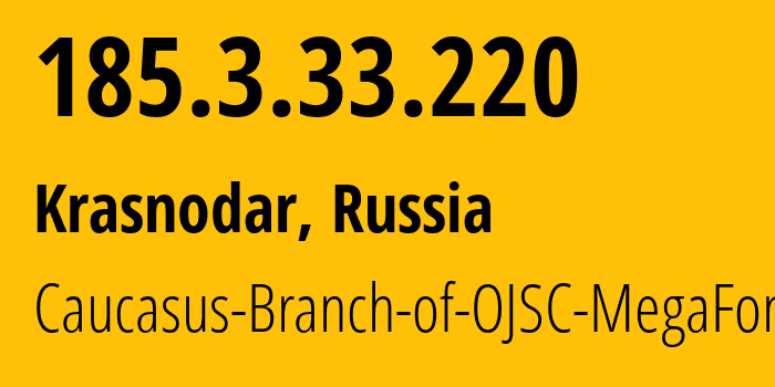 IP-адрес 185.3.33.220 (Краснодар, Краснодарский край, Россия) определить местоположение, координаты на карте, ISP провайдер AS31163 Caucasus-Branch-of-OJSC-MegaFon // кто провайдер айпи-адреса 185.3.33.220