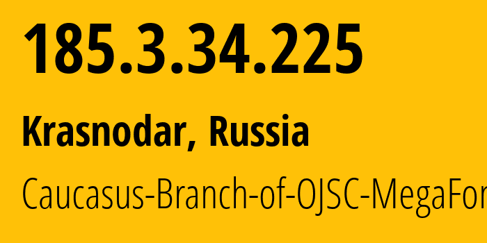 IP address 185.3.34.225 (Krasnodar, Krasnodar Krai, Russia) get location, coordinates on map, ISP provider AS31163 Caucasus-Branch-of-OJSC-MegaFon // who is provider of ip address 185.3.34.225, whose IP address