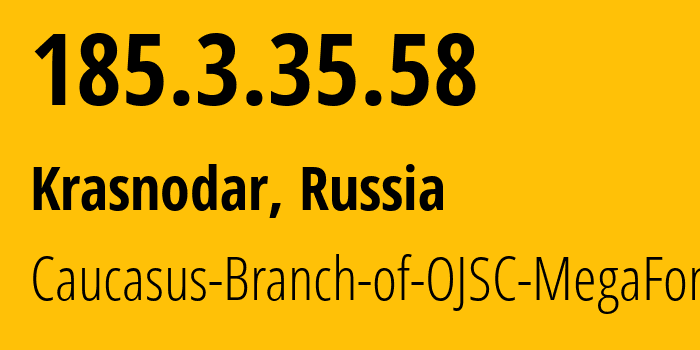 IP-адрес 185.3.35.58 (Краснодар, Краснодарский край, Россия) определить местоположение, координаты на карте, ISP провайдер AS31163 Caucasus-Branch-of-OJSC-MegaFon // кто провайдер айпи-адреса 185.3.35.58