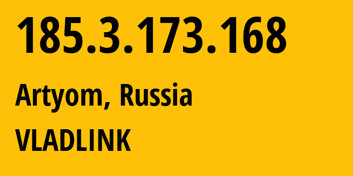 IP address 185.3.173.168 (Artyom, Primorye, Russia) get location, coordinates on map, ISP provider AS42038 VLADLINK // who is provider of ip address 185.3.173.168, whose IP address