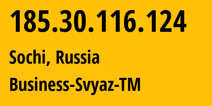 IP address 185.30.116.124 (Sochi, Krasnodar Krai, Russia) get location, coordinates on map, ISP provider AS47586 Business-Svyaz-TM // who is provider of ip address 185.30.116.124, whose IP address