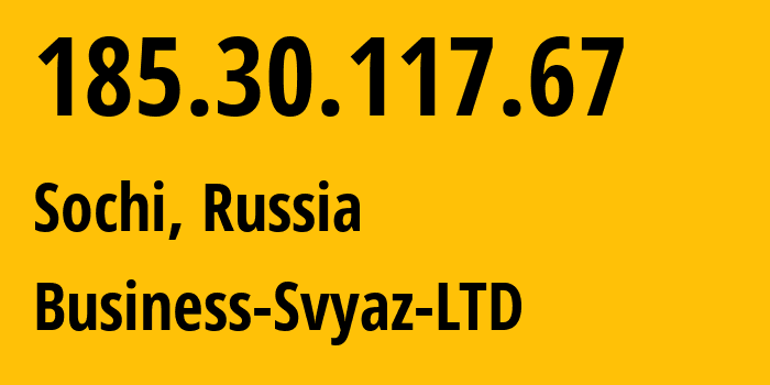 IP-адрес 185.30.117.67 (Сочи, Краснодарский край, Россия) определить местоположение, координаты на карте, ISP провайдер AS47586 Business-Svyaz-LTD // кто провайдер айпи-адреса 185.30.117.67