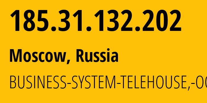 IP-адрес 185.31.132.202 (Москва, Москва, Россия) определить местоположение, координаты на карте, ISP провайдер AS47440 BUSINESS-SYSTEM-TELEHOUSE,-OOO // кто провайдер айпи-адреса 185.31.132.202