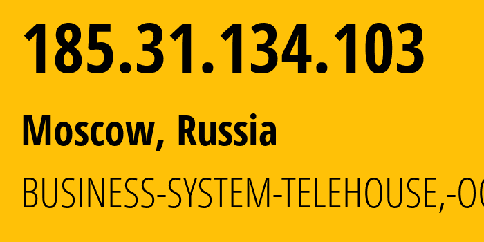IP address 185.31.134.103 (Moscow, Moscow, Russia) get location, coordinates on map, ISP provider AS47440 BUSINESS-SYSTEM-TELEHOUSE,-OOO // who is provider of ip address 185.31.134.103, whose IP address
