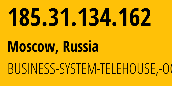 IP address 185.31.134.162 (Moscow, Moscow, Russia) get location, coordinates on map, ISP provider AS47440 BUSINESS-SYSTEM-TELEHOUSE,-OOO // who is provider of ip address 185.31.134.162, whose IP address