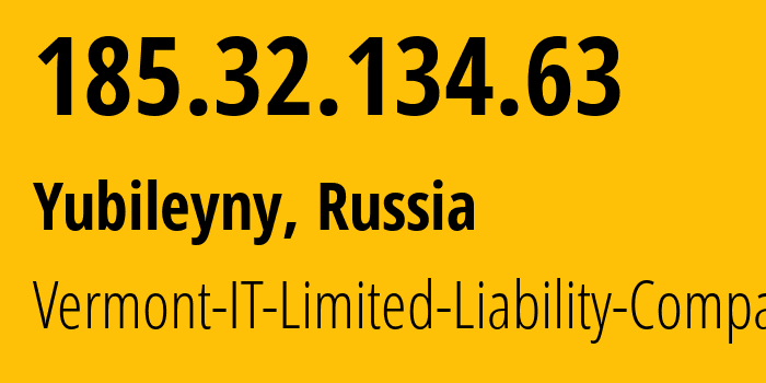 IP address 185.32.134.63 (Yubileyny, Moscow Oblast, Russia) get location, coordinates on map, ISP provider AS43667 Vermont-IT-Limited-Liability-Company // who is provider of ip address 185.32.134.63, whose IP address