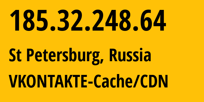 IP address 185.32.248.64 (St Petersburg, St.-Petersburg, Russia) get location, coordinates on map, ISP provider AS47541 VKONTAKTE-Cache/CDN // who is provider of ip address 185.32.248.64, whose IP address