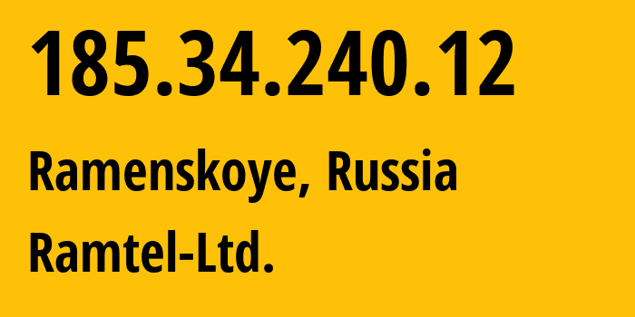 IP-адрес 185.34.240.12 (Раменское, Московская область, Россия) определить местоположение, координаты на карте, ISP провайдер AS44943 Ramtel-Ltd. // кто провайдер айпи-адреса 185.34.240.12