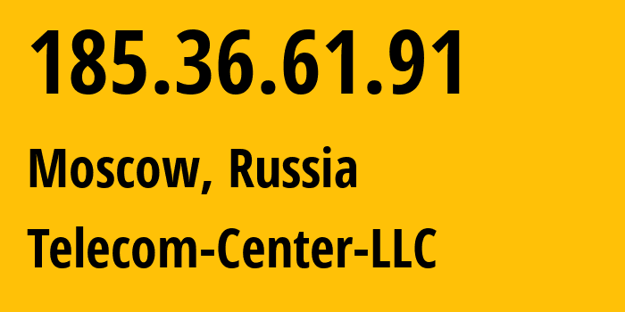 IP-адрес 185.36.61.91 (Москва, Москва, Россия) определить местоположение, координаты на карте, ISP провайдер AS62423 Telecom-Center-LLC // кто провайдер айпи-адреса 185.36.61.91