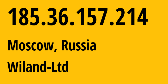 IP address 185.36.157.214 (Moscow, Moscow, Russia) get location, coordinates on map, ISP provider AS21367 Wiland-Ltd // who is provider of ip address 185.36.157.214, whose IP address