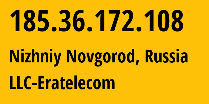 IP-адрес 185.36.172.108 (Нижний Новгород, Нижегородская Область, Россия) определить местоположение, координаты на карте, ISP провайдер AS201826 LLC-Eratelecom // кто провайдер айпи-адреса 185.36.172.108