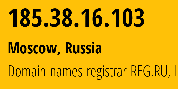 IP-адрес 185.38.16.103 (Москва, Москва, Россия) определить местоположение, координаты на карте, ISP провайдер AS49352 Domain-names-registrar-REG.RU,-Ltd // кто провайдер айпи-адреса 185.38.16.103