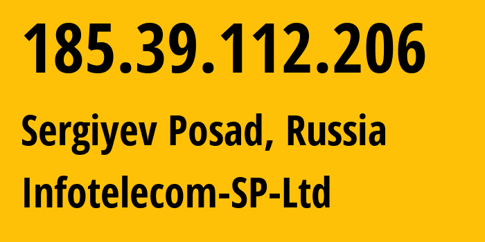 IP address 185.39.112.206 (Sergiyev Posad, Moscow Oblast, Russia) get location, coordinates on map, ISP provider AS62340 Infotelecom-SP-Ltd // who is provider of ip address 185.39.112.206, whose IP address