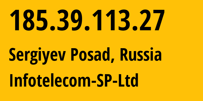 IP address 185.39.113.27 (Sergiyev Posad, Moscow Oblast, Russia) get location, coordinates on map, ISP provider AS62340 Infotelecom-SP-Ltd // who is provider of ip address 185.39.113.27, whose IP address
