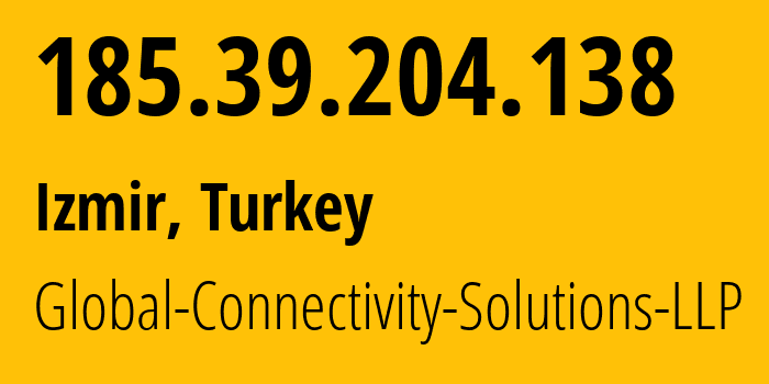 IP address 185.39.204.138 (Izmir, İzmir Province, Turkey) get location, coordinates on map, ISP provider AS215540 Global-Connectivity-Solutions-LLP // who is provider of ip address 185.39.204.138, whose IP address