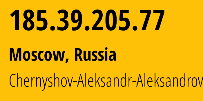 IP address 185.39.205.77 (Moscow, Moscow, Russia) get location, coordinates on map, ISP provider AS202984 Chernyshov-Aleksandr-Aleksandrovich // who is provider of ip address 185.39.205.77, whose IP address