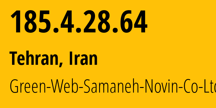 IP-адрес 185.4.28.64 (Тегеран, Тегеран, Иран) определить местоположение, координаты на карте, ISP провайдер AS61173 Green-Web-Samaneh-Novin-Co-Ltd // кто провайдер айпи-адреса 185.4.28.64