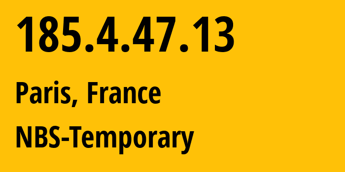 IP address 185.4.47.13 (Paris, Île-de-France, France) get location, coordinates on map, ISP provider AS34177 NBS-Temporary // who is provider of ip address 185.4.47.13, whose IP address