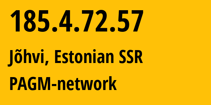 IP-адрес 185.4.72.57 (Йыхви, Ида-Вирумаа, Эстонская ССР) определить местоположение, координаты на карте, ISP провайдер AS198068 PAGM-network // кто провайдер айпи-адреса 185.4.72.57