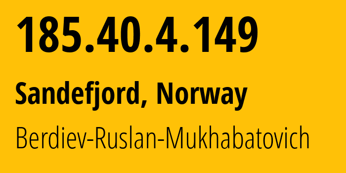 IP address 185.40.4.149 (Sandefjord, Vestfold, Norway) get location, coordinates on map, ISP provider AS214576 Berdiev-Ruslan-Mukhabatovich // who is provider of ip address 185.40.4.149, whose IP address