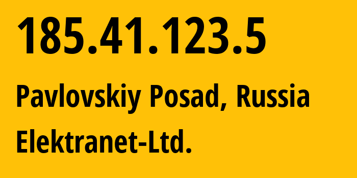 IP-адрес 185.41.123.5 (Павловский Посад, Московская область, Россия) определить местоположение, координаты на карте, ISP провайдер AS199933 Elektranet-Ltd. // кто провайдер айпи-адреса 185.41.123.5